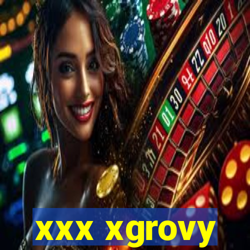 xxx xgrovy